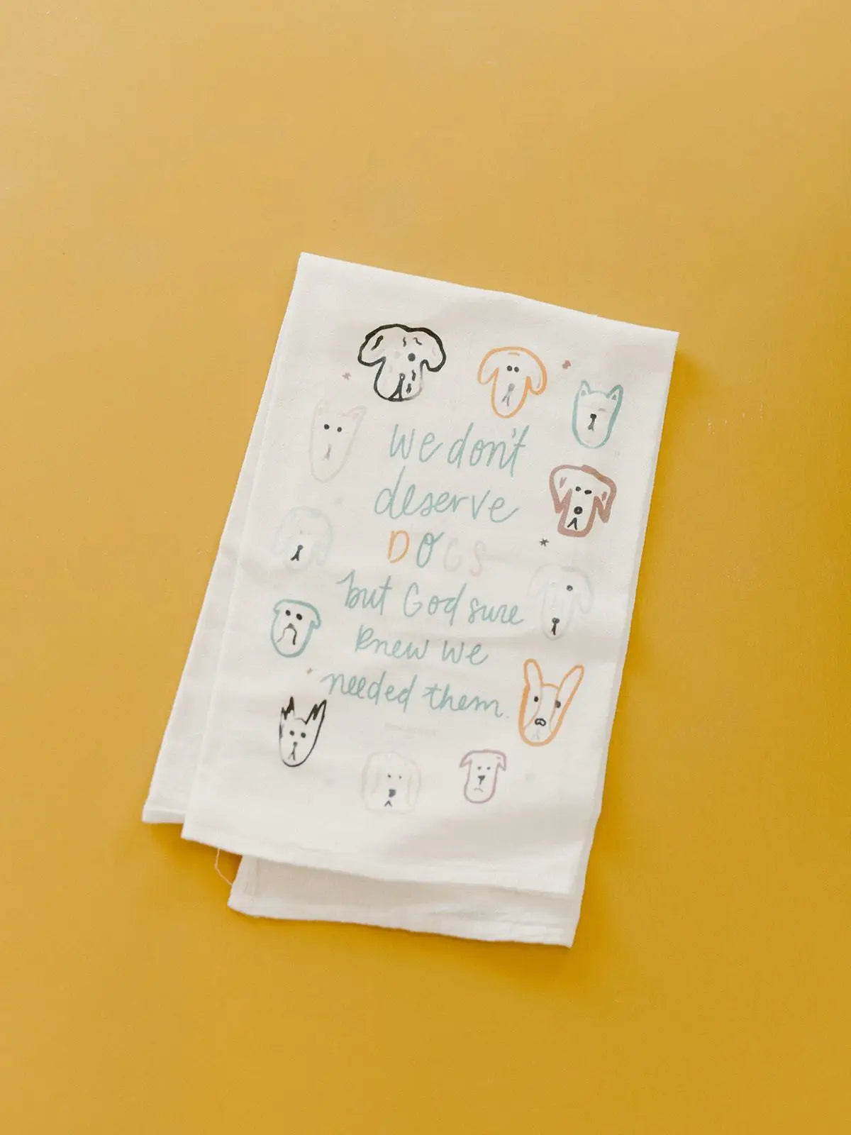 We Don't Deserve Dogs - Flour Sack Towel