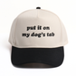 Put It On My Dog's Tab Trucker Hat