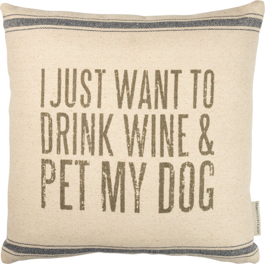 I Just Want To Drink Wine & Pet My Dog Pillow